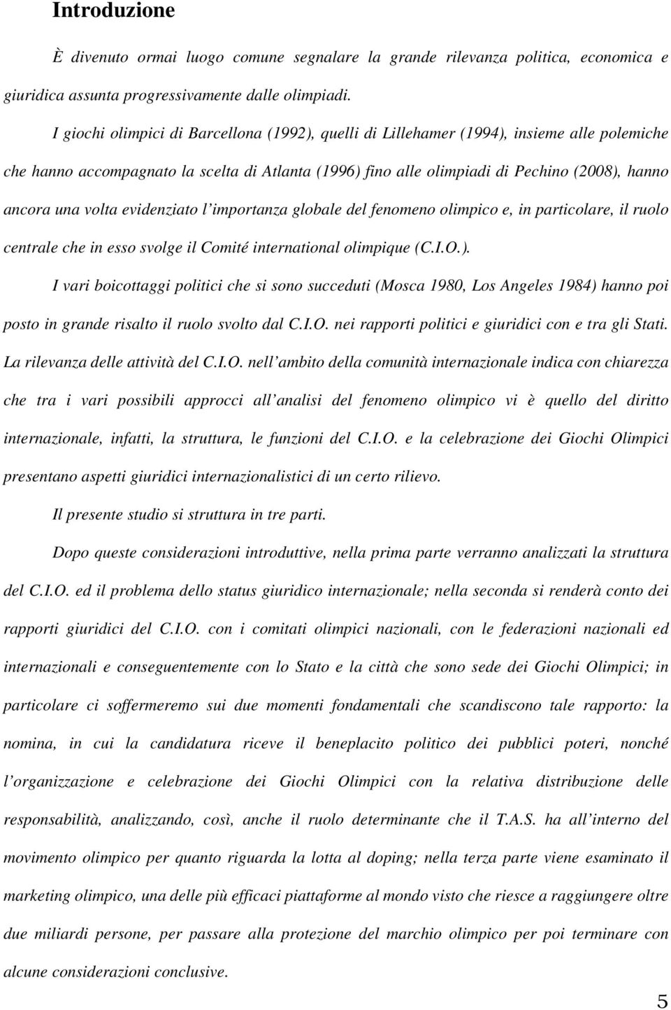 volta evidenziato l importanza globale del fenomeno olimpico e, in particolare, il ruolo centrale che in esso svolge il Comité international olimpique (C.I.O.).