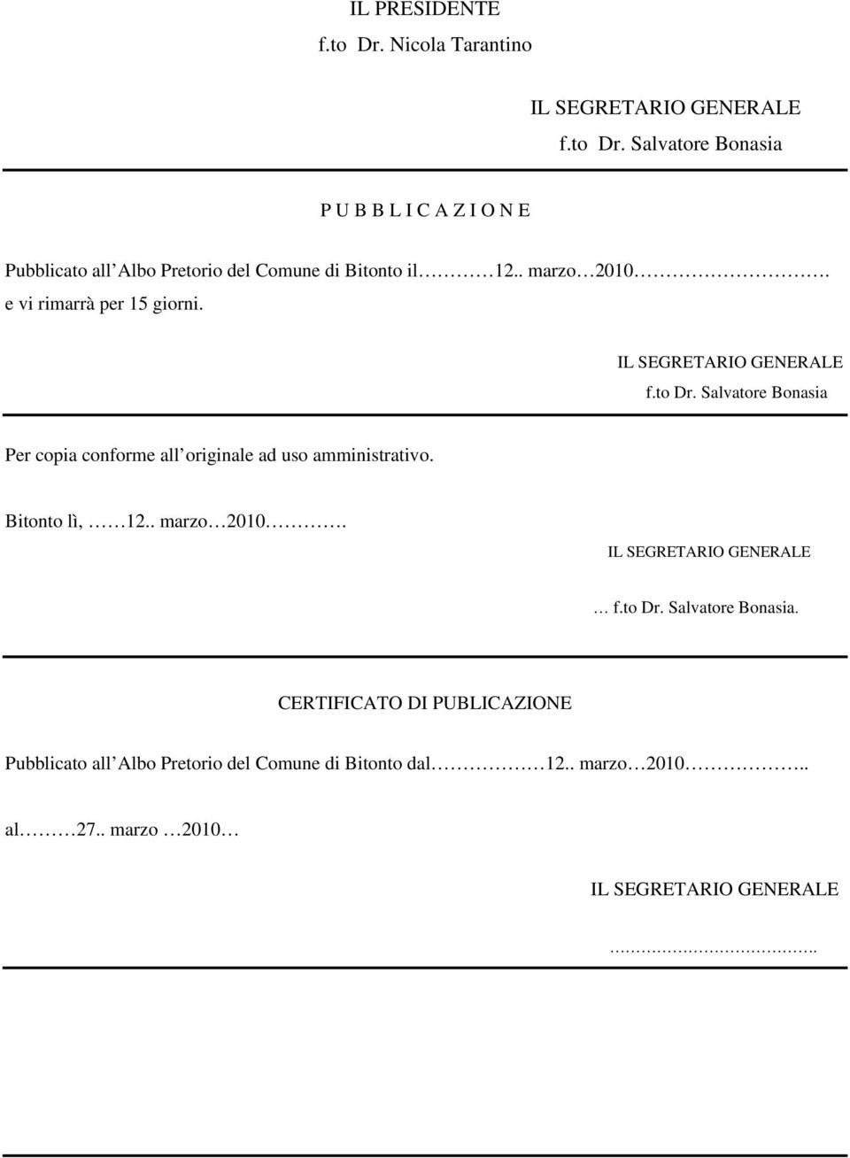 Salvatore Bonasia Per copia conforme all originale ad uso amministrativo. Bitonto lì, 12.. marzo 2010. IL SEGRETARIO GENERALE f.to Dr.