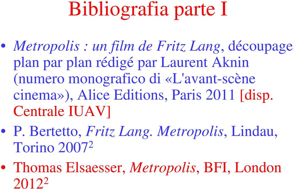 Alice Editions, Paris 2011 [disp. Centrale IUAV] P. Bertetto, Fritz Lang.