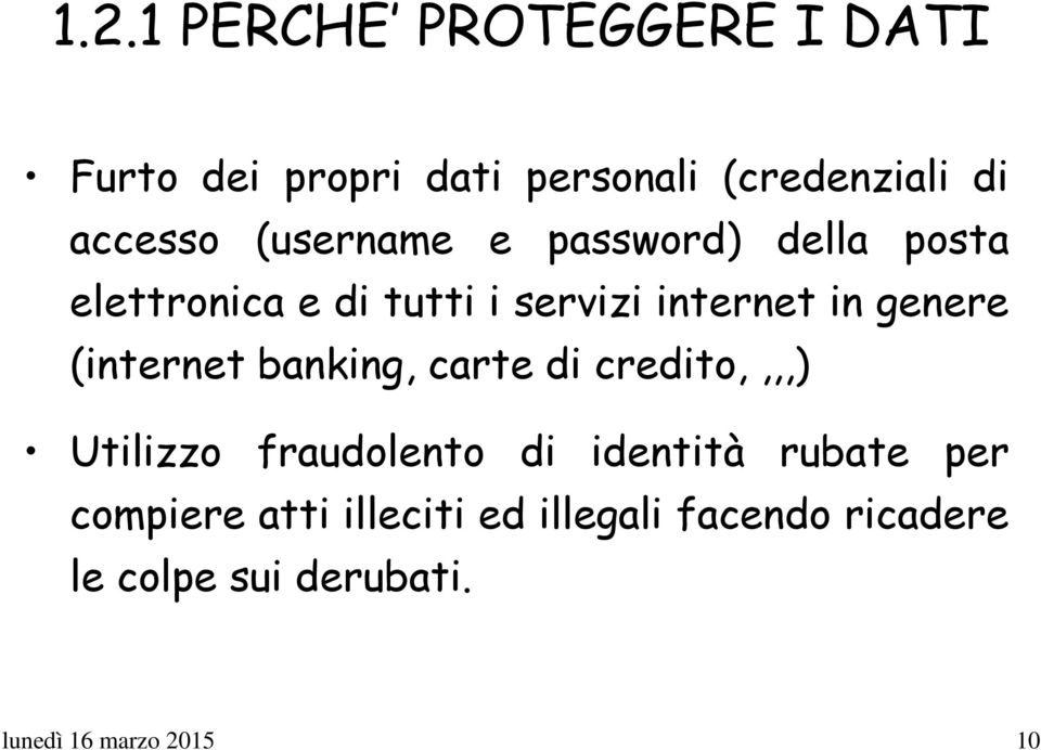 (internet banking, carte di credito,,,,) Utilizzo fraudolento di identità rubate per