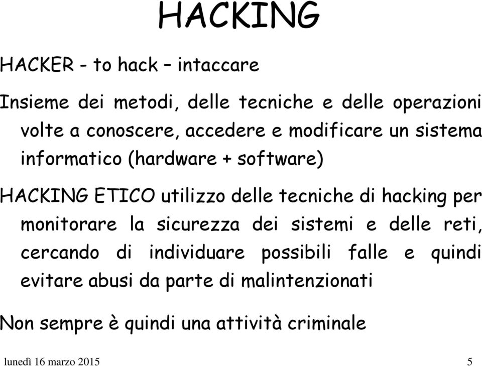 hacking per monitorare la sicurezza dei sistemi e delle reti, cercando di individuare possibili falle e