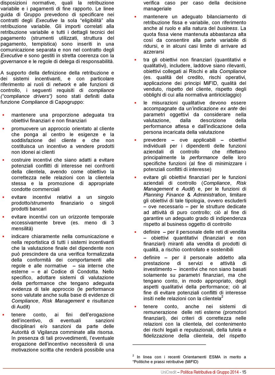 Gli importi correlati alla retribuzione variabile e tutti i dettagli tecnici del pagamento (strumenti utilizzati, struttura del pagamento, tempistica) sono inseriti in una comunicazione separata e