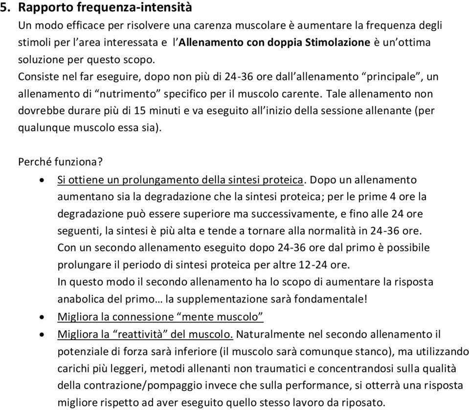 Tale allenamento non dovrebbe durare più di 15 minuti e va eseguito all inizio della sessione allenante (per qualunque muscolo essa sia). Perché funziona?