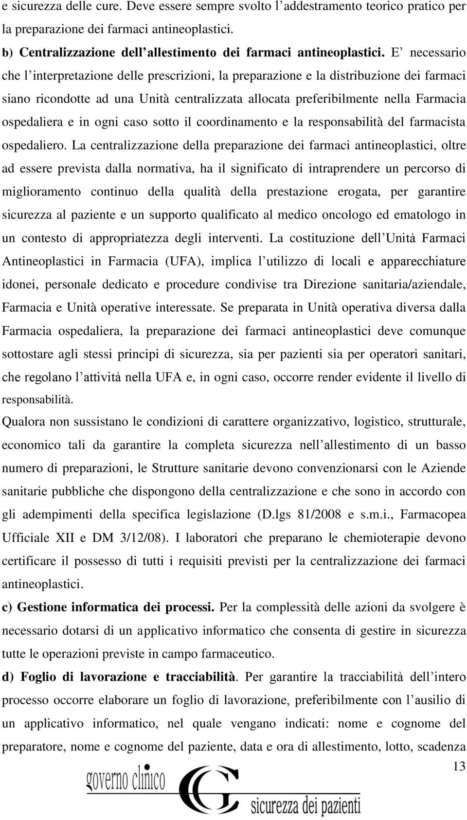 in ogni caso sotto il coordinamento e la responsabilità del farmacista ospedaliero.