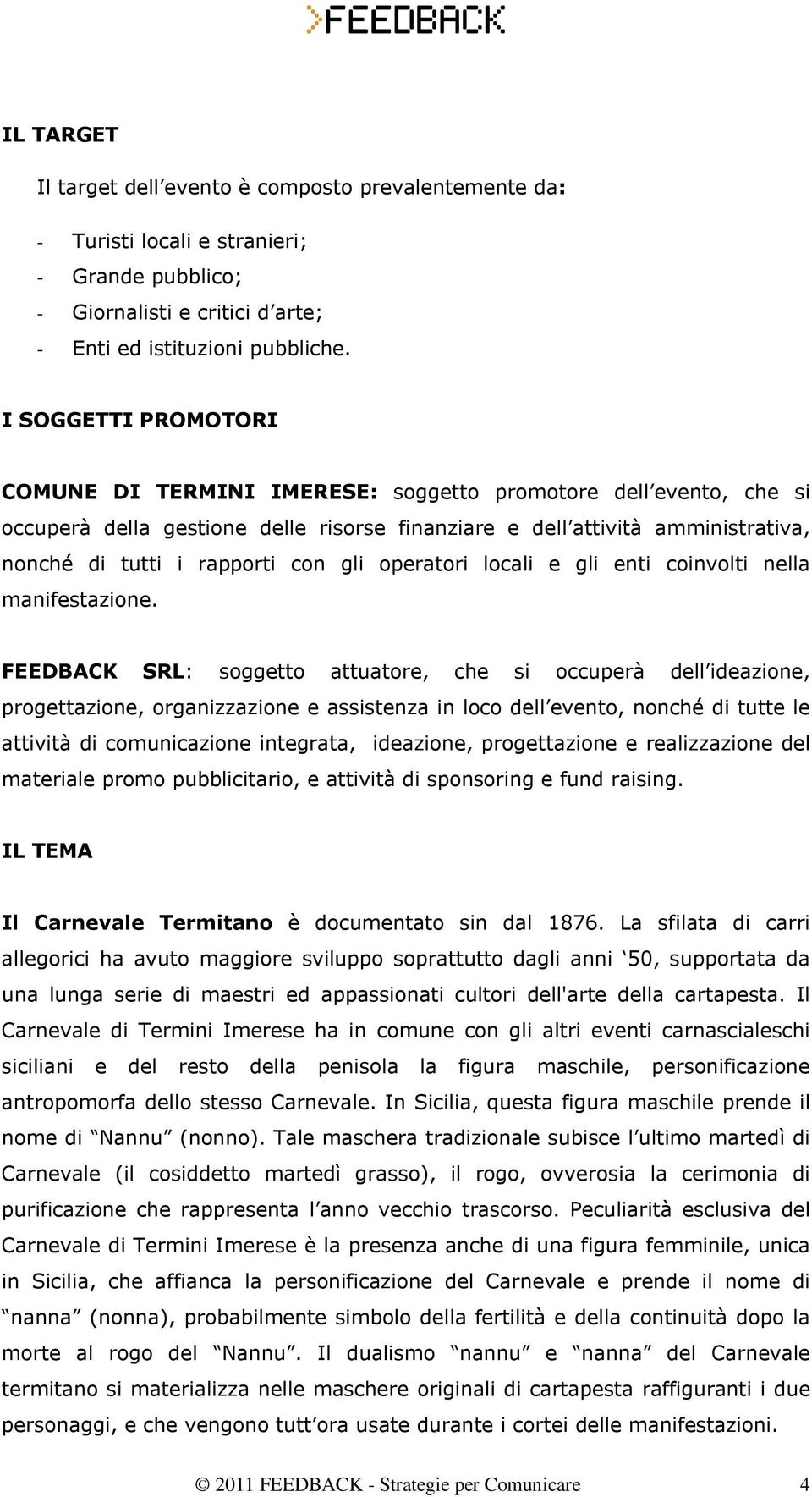 gli operatori locali e gli enti coinvolti nella manifestazione.