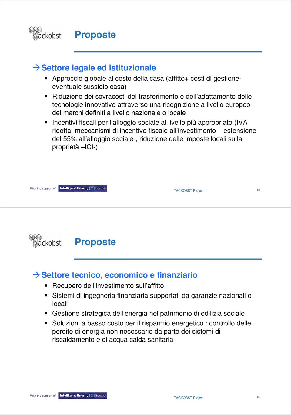 meccanismi di incentivo fiscale all investimento estensione del 55% all alloggio sociale-, riduzione delle imposte locali sulla proprietà ICI-) 15 Proposte Settore tecnico, economico e finanziario