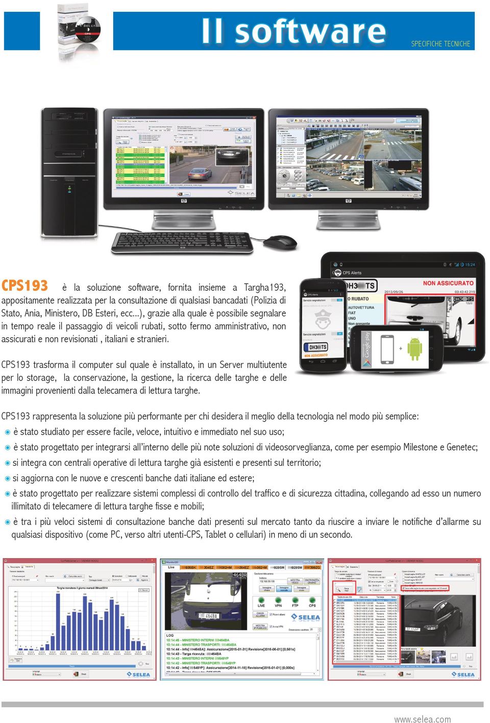 CPS193 trasforma il computer sul quale è installato, in un Server multiutente per lo storage, la conservazione, la gestione, la ricerca delle targhe e delle immagini provenienti dalla telecamera di