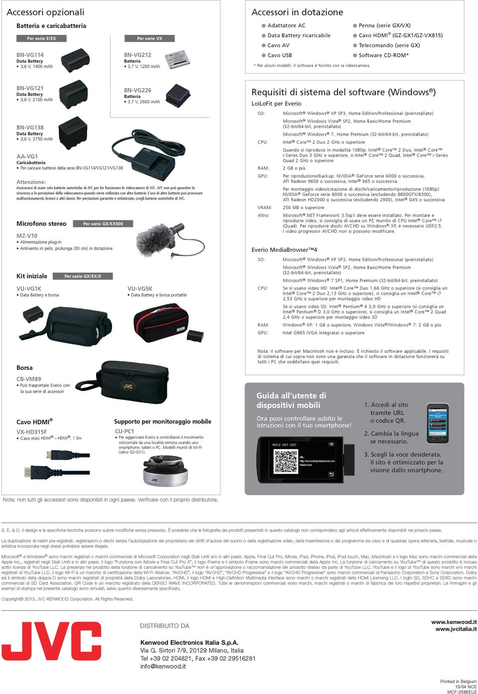 BN-VG121 Data Battery 3,6 V, 2100 mah BN-VG138 Data Battery 3,6 V, 3750 mah AA-VG1 Caricabatteria Per caricare batterie della serie BN-VG114/VG121/VG138 Attenzione: Assicurarsi di usare solo batterie