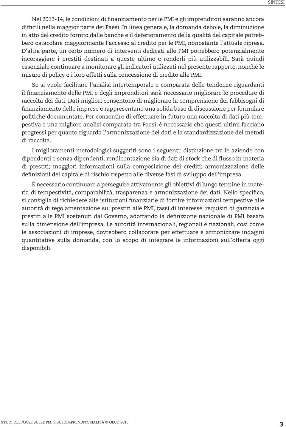 per le PMI, nonostante l attuale ripresa.