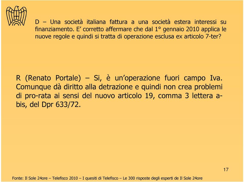 esclusa ex articolo 7-ter? R (Renato Portale) Si, è un operazione fuori campo Iva.