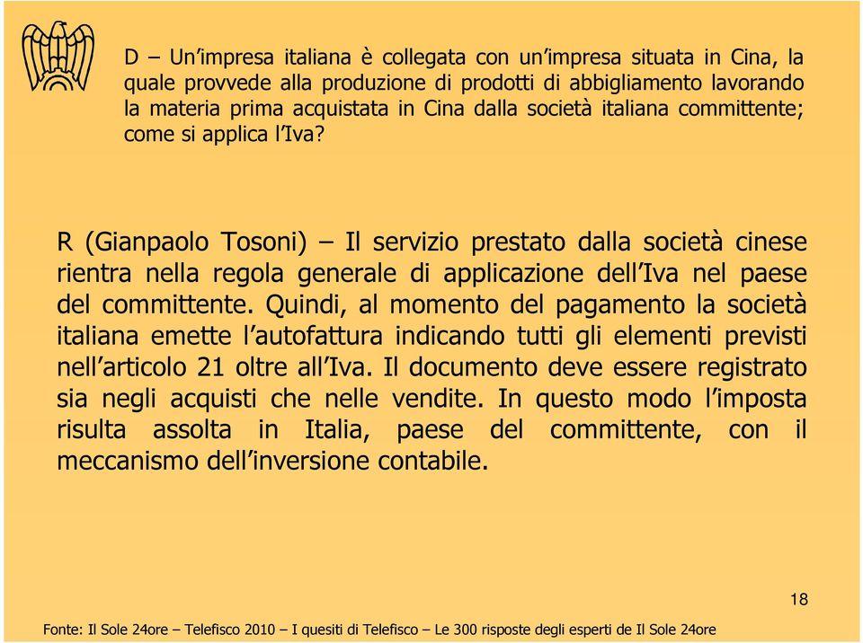 R (Gianpaolo Tosoni) Il servizio prestato dalla società cinese rientra nella regola generale di applicazione dell Iva nel paese del committente.