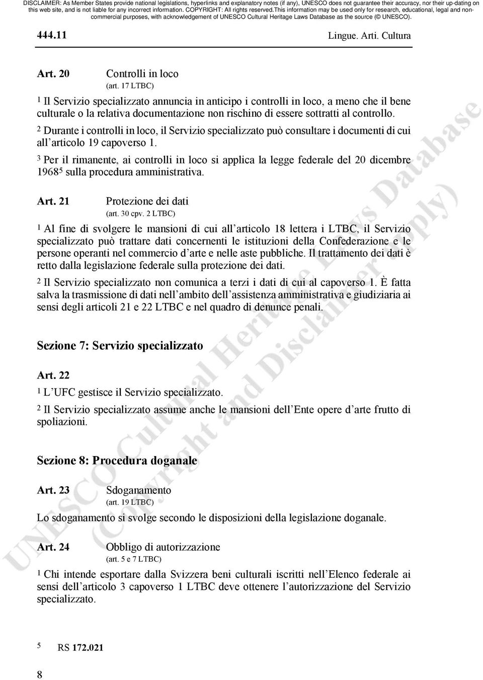 2 Durante i controlli in loco, il Servizio specializzato può consultare i documenti di cui all articolo 19 capoverso 1.