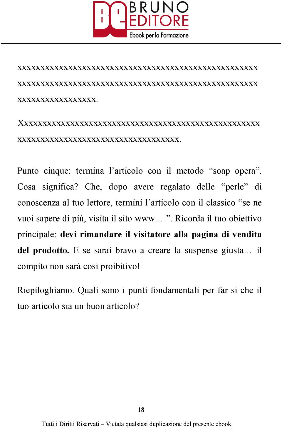 Che, dopo avere regalato delle perle di conoscenza al tuo lettore, termini l articolo con il classico se ne vuoi sapere di più, visita il sito www.