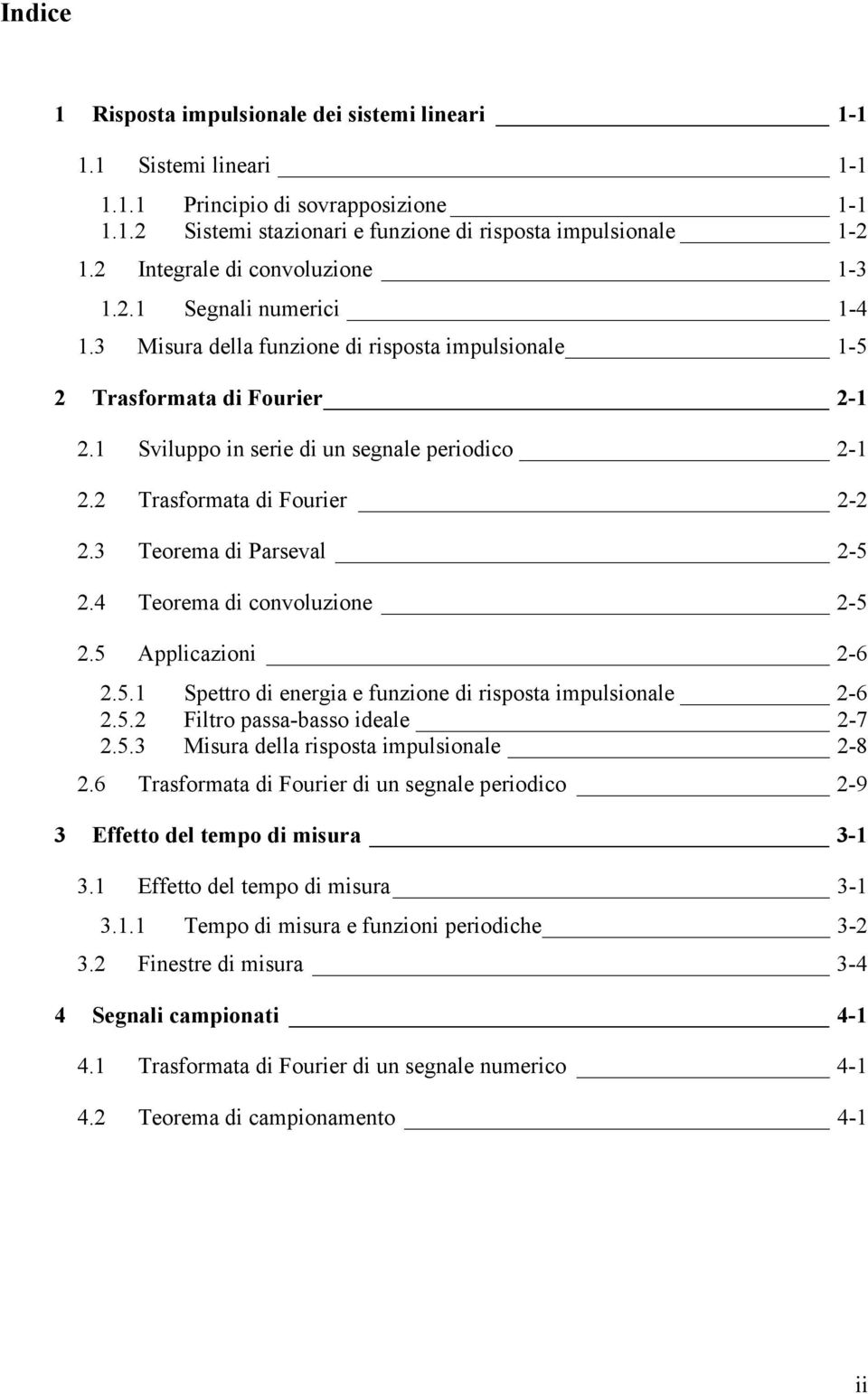 4 eorema di convoluzione -5.5 Applicazioni -6.5. pero di energia e funzione di risposa impulsionale -6.5. Filro passa-basso ideale -7.5.3 Misura della risposa impulsionale -8.