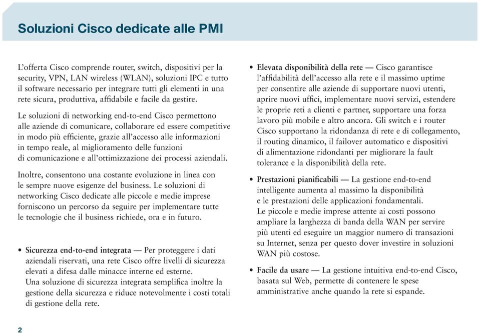 Le soluzioni di networking end-to-end Cisco permettono alle aziende di comunicare, collaborare ed essere competitive in modo più efficiente, grazie all accesso alle informazioni in tempo reale, al