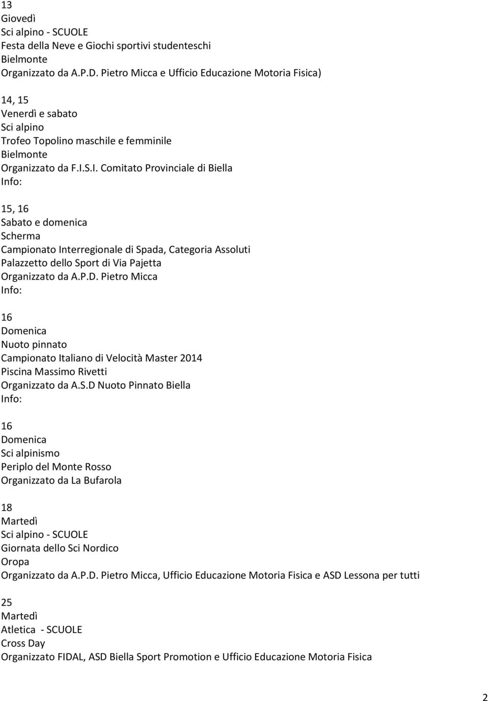 S.I. Comitato Provinciale di Biella 15, 16 e domenica Scherma Campionato Interregionale di Spada, Categoria Assoluti Palazzetto dello Sport di Via Pajetta Organizzato da A.P.D.