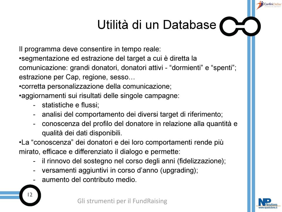 diversi target di riferimento; - conoscenza del profilo del donatore in relazione alla quantità e qualità dei dati disponibili.