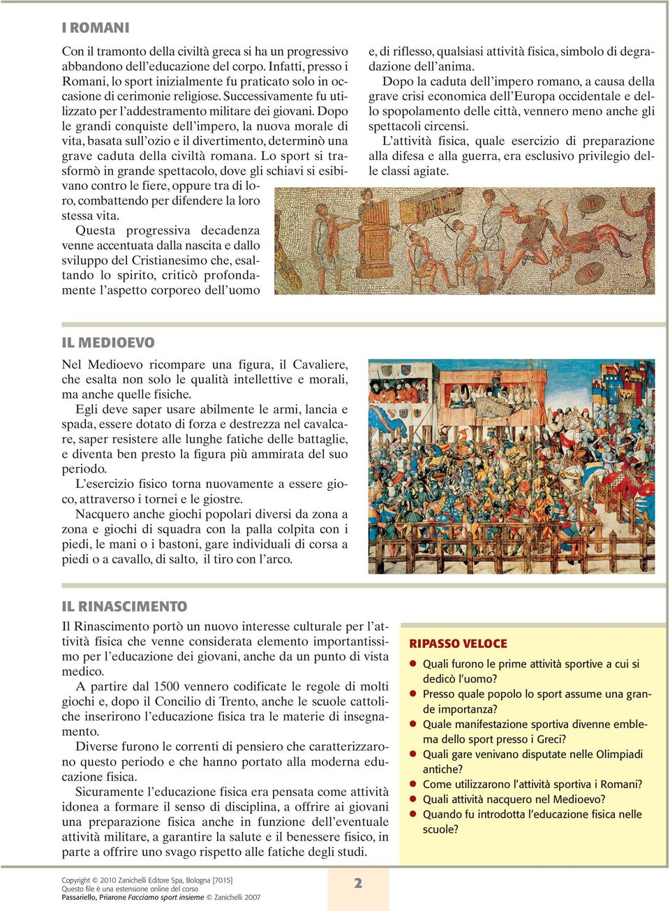 Dopo le grandi conquiste dell impero, la nuova morale di vita, basata sull ozio e il divertimento, determinò una grave caduta della civiltà romana.