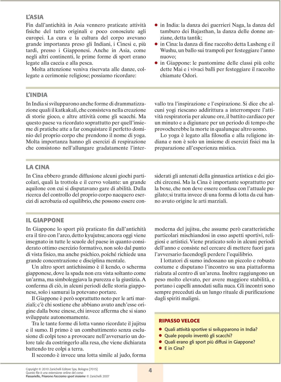 Anche in Asia, come negli altri continenti, le prime forme di sport erano legate alla caccia e alla pesca.