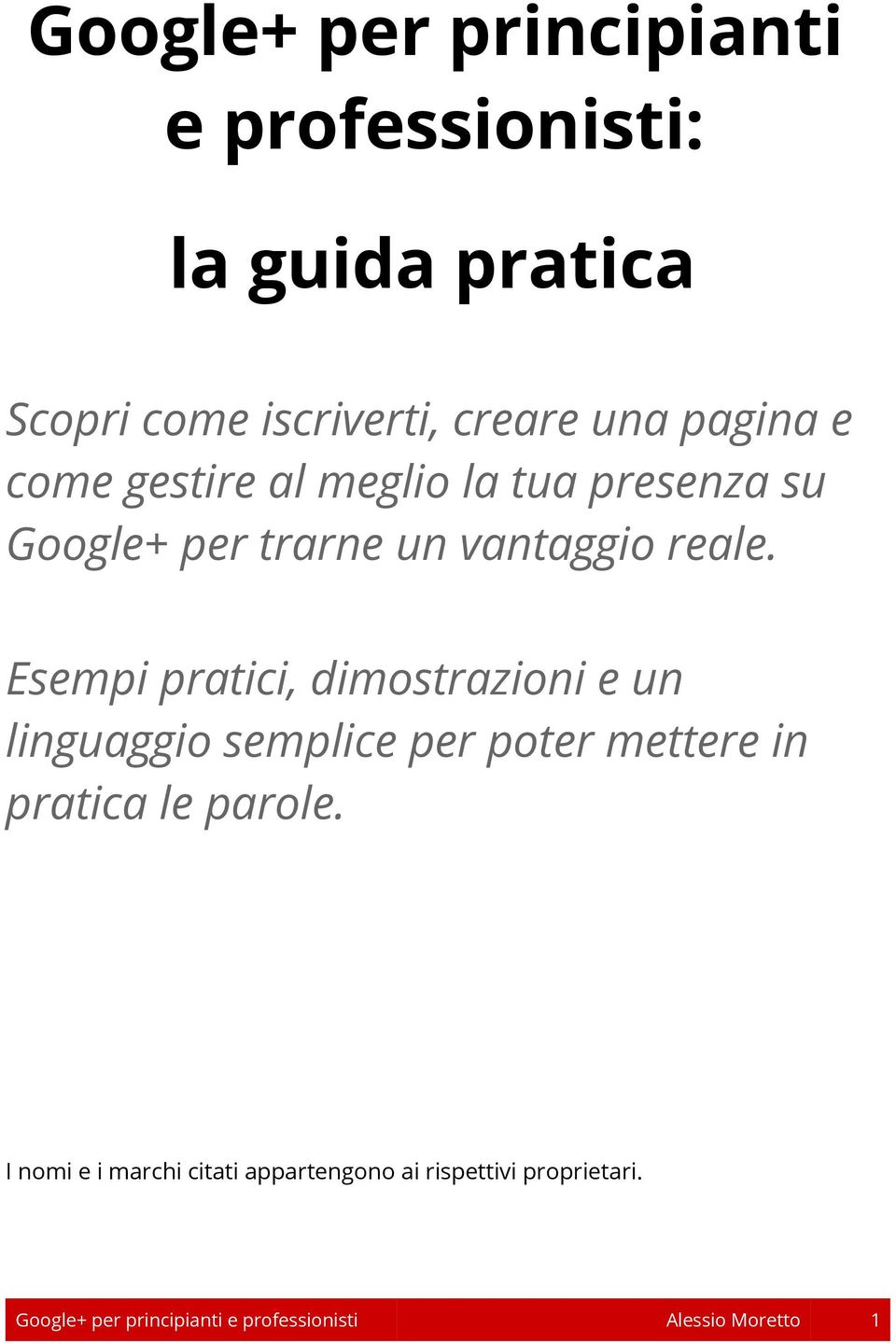 Esempi pratici, dimostrazioni e un linguaggio semplice per poter mettere in pratica le parole.