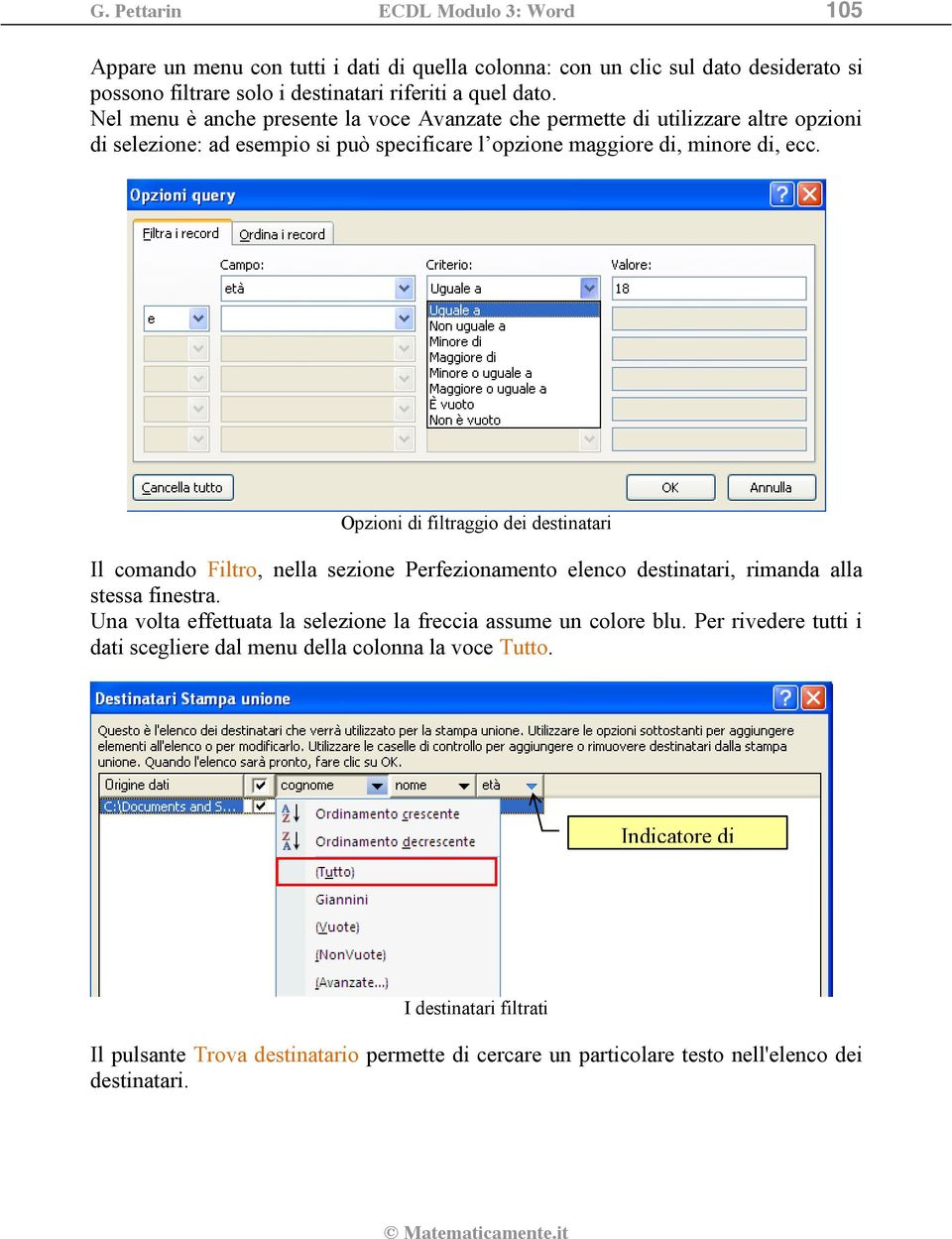 Opzioni di filtraggio dei destinatari Il comando Filtro, nella sezione Perfezionamento elenco destinatari, rimanda alla stessa finestra.