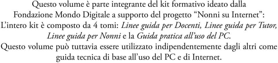 guida per Tutor, Linee guida per Nonni e la Guida pratica all uso del PC.