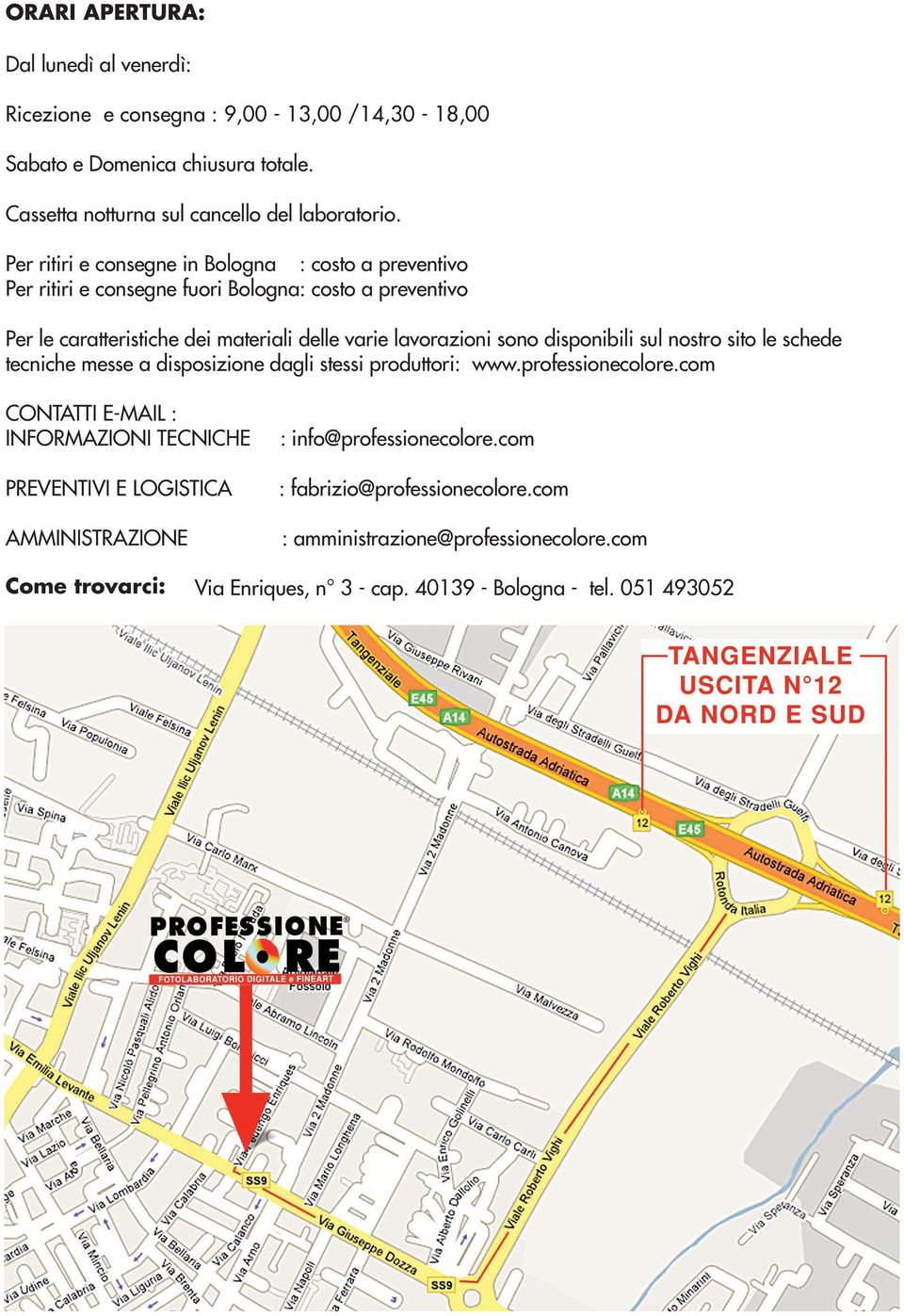 disponibili sul nostro sito le schede tecniche messe a disposizione dagli stessi produttori: www.professionecolore.