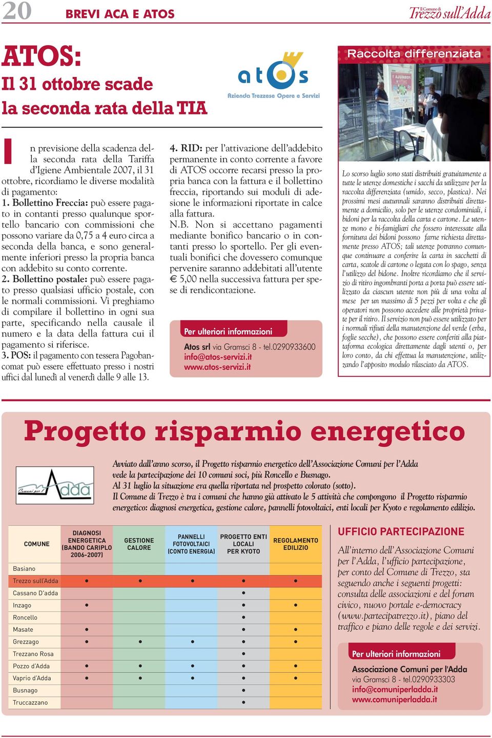 Bollettino Freccia: può essere pagato in contanti presso qualunque sportello bancario con commissioni che possono variare da 0,75 a 4 euro circa a seconda della banca, e sono generalmente inferiori