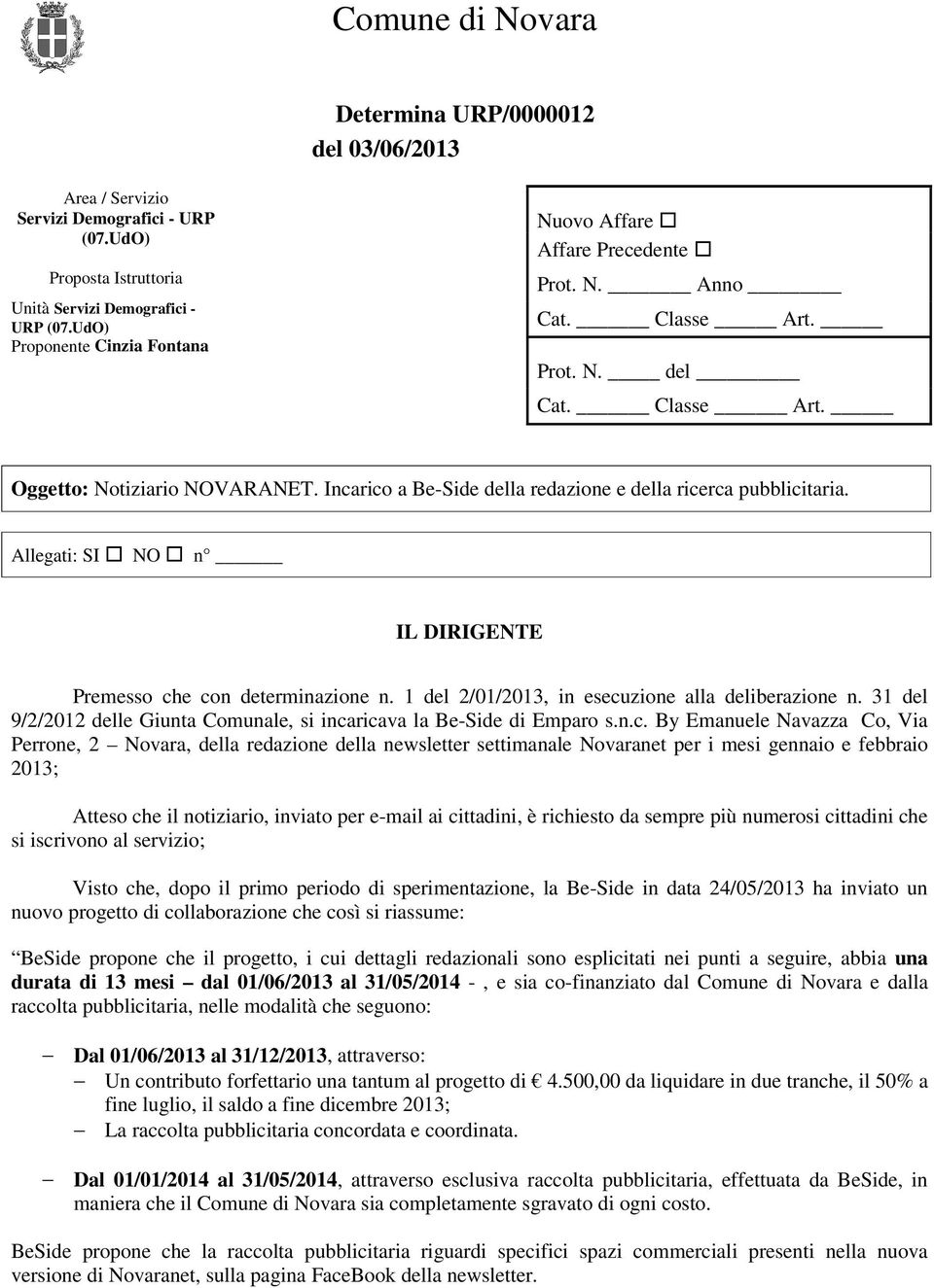 Incarico a Be-Side della redazione e della ricerca pubblicitaria. Allegati: SI NO n Premesso che con determinazione n. 1 del 2/01/2013, in esecuzione alla deliberazione n.