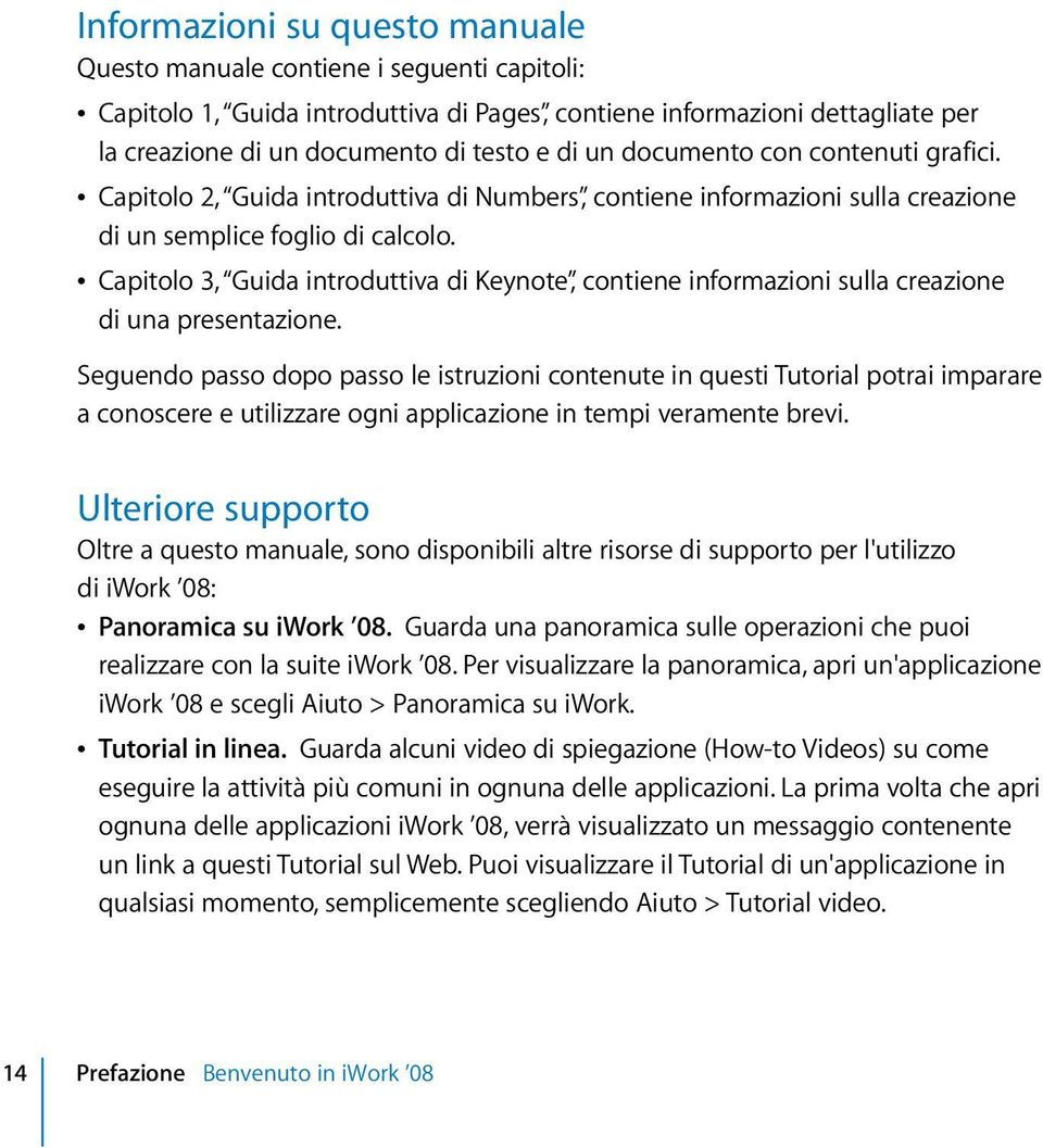 Â Capitolo 3, Guida introduttiva di Keynote, contiene informazioni sulla creazione di una presentazione.