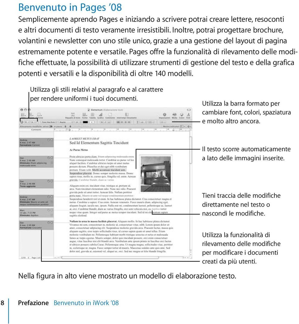 Pages offre la funzionalità di rilevamento delle modifiche effettuate, la possibilità di utilizzare strumenti di gestione del testo e della grafica potenti e versatili e la disponibilità di oltre 140