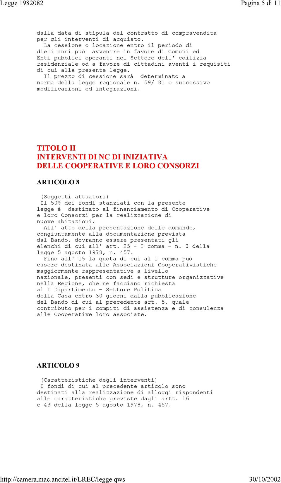 di cui alla presente legge. Il prezzo di cessione sarà determinato a norma della legge regionale n. 59/ 81 e successive modificazioni ed integrazioni.