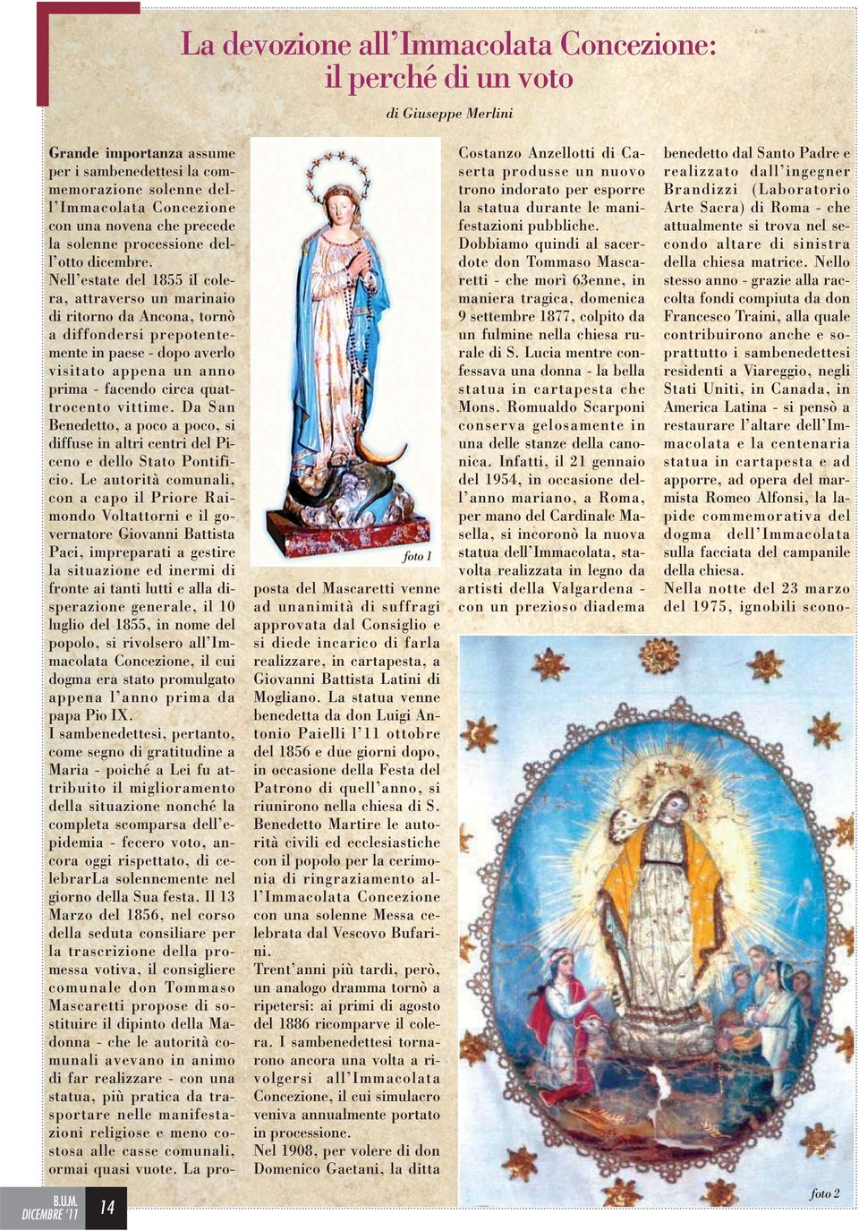 Nell estate del 1855 il colera, attraverso un marinaio di ritorno da Ancona, tornò a diffondersi prepotentemente in paese - dopo averlo visitato appena un anno prima - facendo circa quattrocento