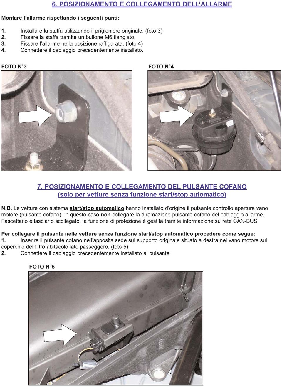 POSIZIONAMENTO E COLLEGAMENTO DEL PULSANTE COFANO (solo per vetture senza funzione start/stop automatico) N.B.