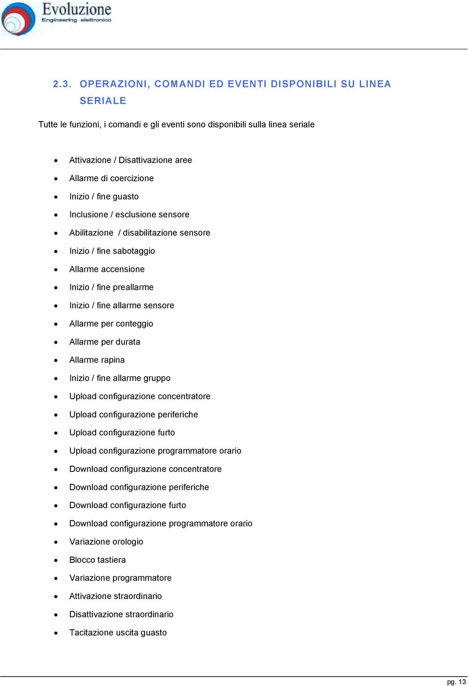 per conteggio Allarme per durata Allarme rapina Inizio / fine allarme gruppo Upload configurazione concentratore Upload configurazione periferiche Upload configurazione furto Upload configurazione