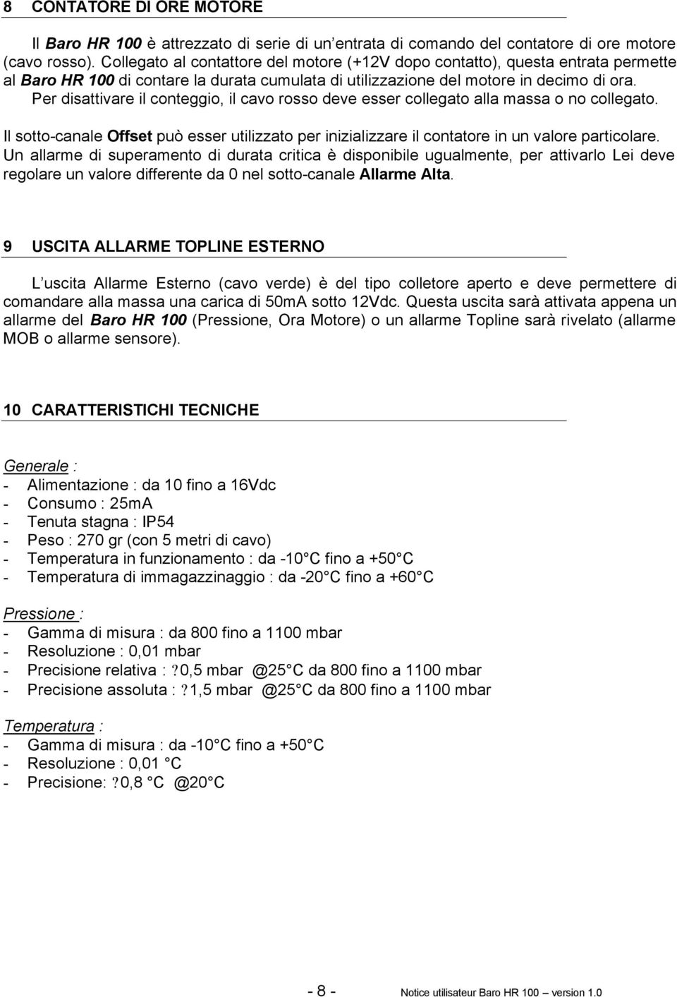 Per disattivare il conteggio, il cavo rosso deve esser collegato alla massa o no collegato. Il sotto-canale Offset può esser utilizzato per inizializzare il contatore in un valore particolare.