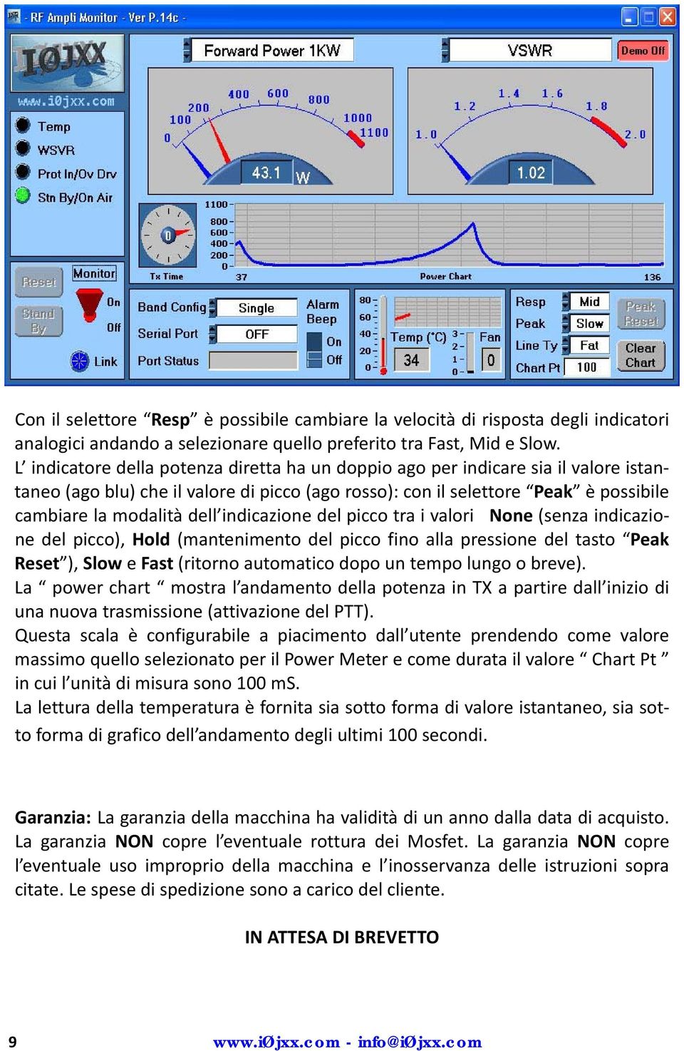 indicazione del picco tra i valori None (senza indicazione del picco), Hold (mantenimento del picco fino alla pressione del tasto Peak Reset ), Slow e Fast (ritorno automatico dopo un tempo lungo o