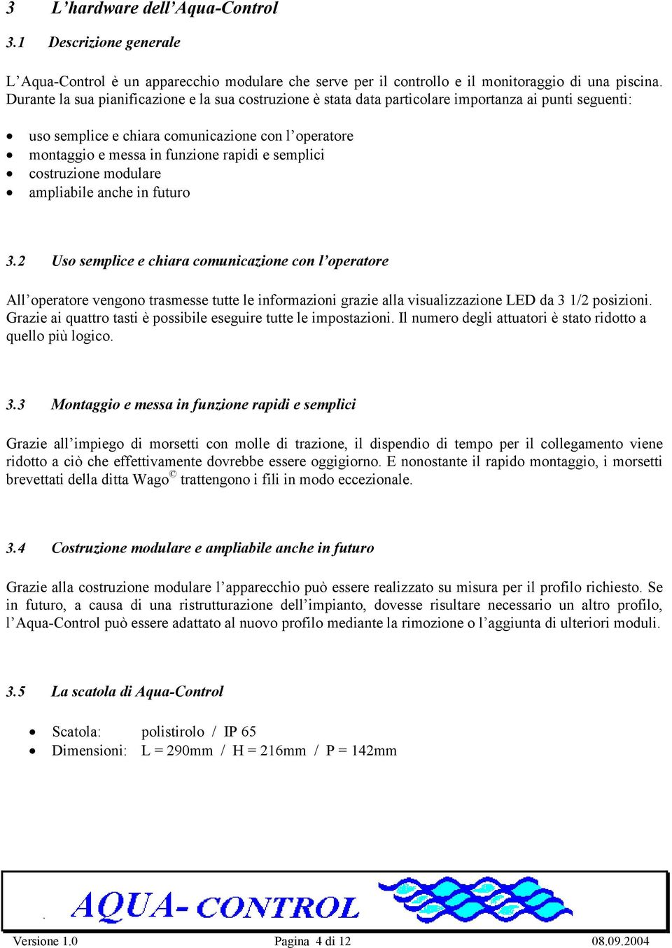 semplici costruzione modulare ampliabile anche in futuro 3.