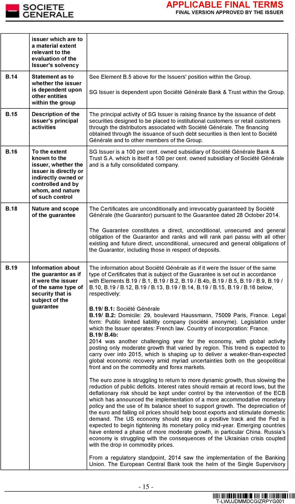 18 Nature and scope of the guarantee See Element B.5 above for the Issuers' position within the Group. SG Issuer is dependent upon Société Générale Bank & Trust within the Group.