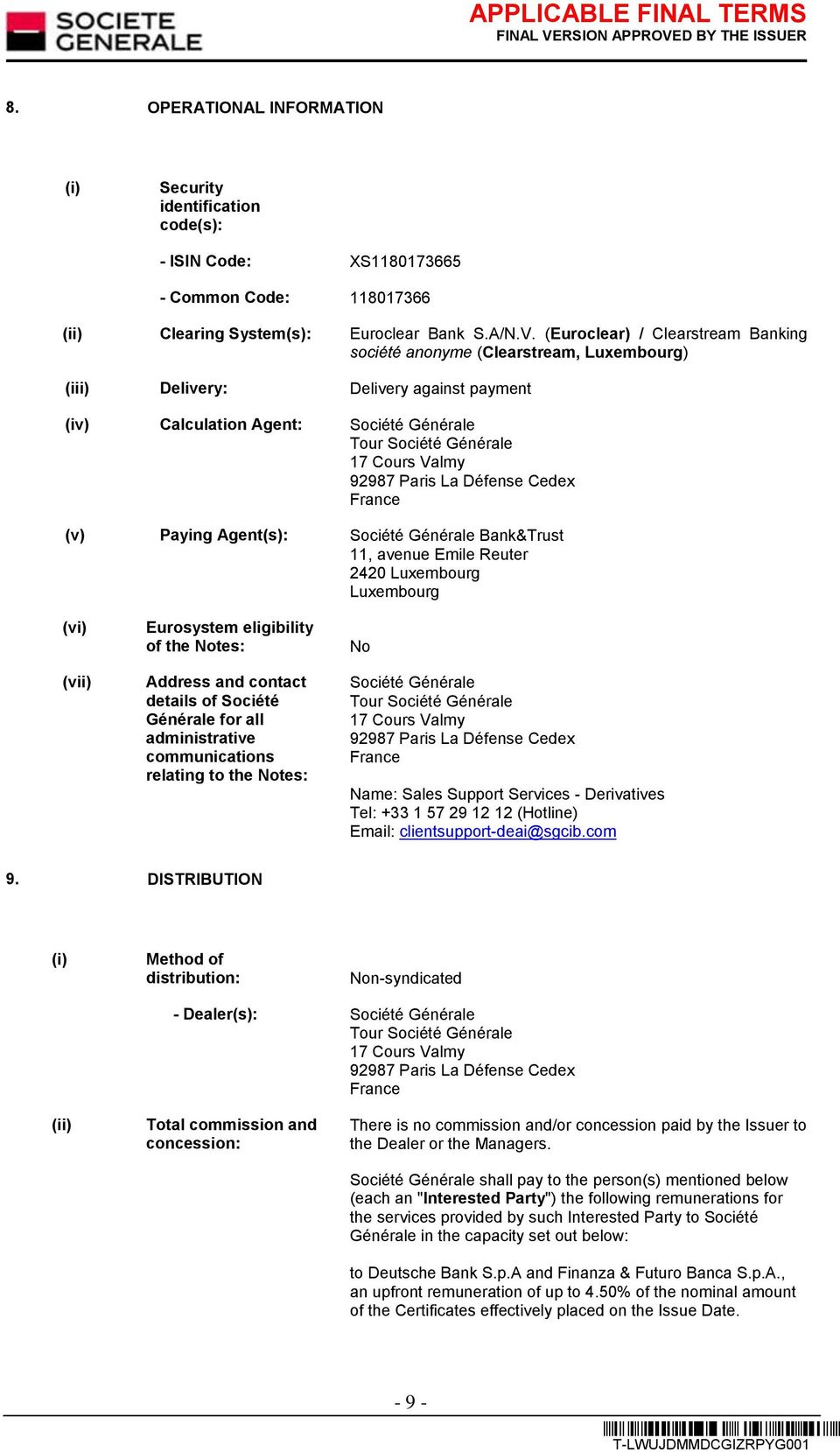 92987 Paris La Défense Cedex France (v) Paying Agent(s): Société Générale Bank&Trust 11, avenue Emile Reuter 2420 Luxembourg Luxembourg (vi) (vii) Eurosystem eligibility of the Notes: Address and