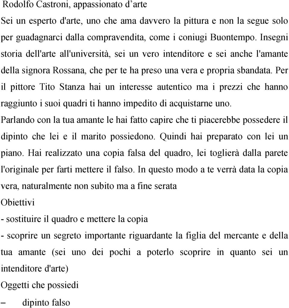 Per il pittore Tito Stanza hai un interesse autentico ma i prezzi che hanno raggiunto i suoi quadri ti hanno impedito di acquistarne uno.