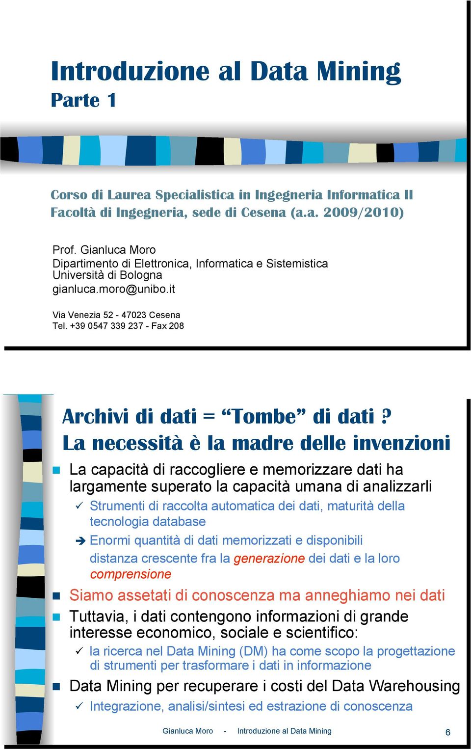 +39 0547 339 237 - Fax 208 Archivi di dati = Tombe di dati? La necessità è la madre delle invenzioni!