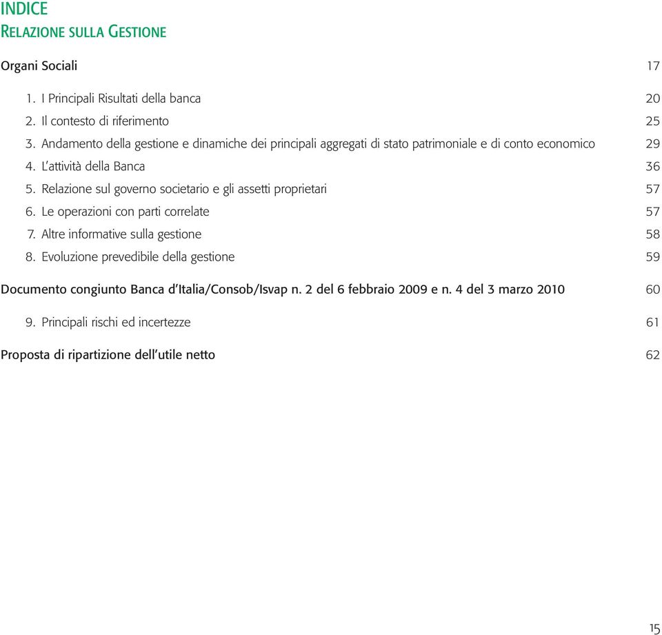 Relazione sul governo societario e gli assetti proprietari 57 6. Le operazioni con parti correlate 57 7. Altre informative sulla gestione 58 8.