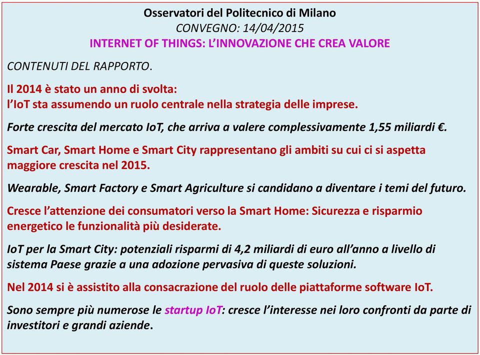 delle imprese. Forte crescita del mercato IoT, che arriva a valere complessivamente 1,55 miliardi.