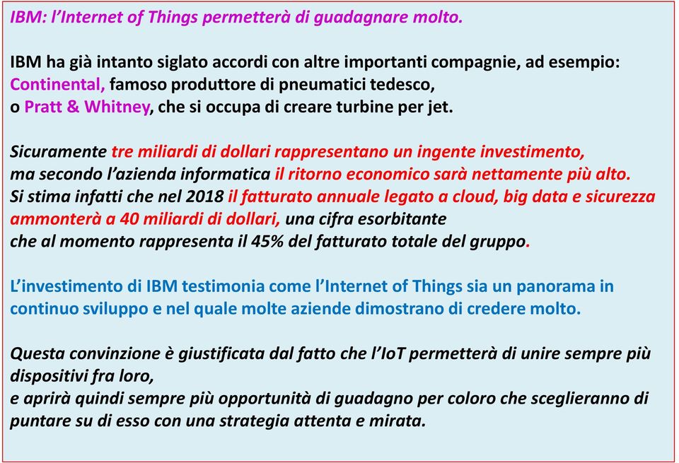 Sicuramente tre miliardi di dollari rappresentano un ingente investimento, ma secondo l azienda informatica il ritorno economico sarà nettamente più alto.