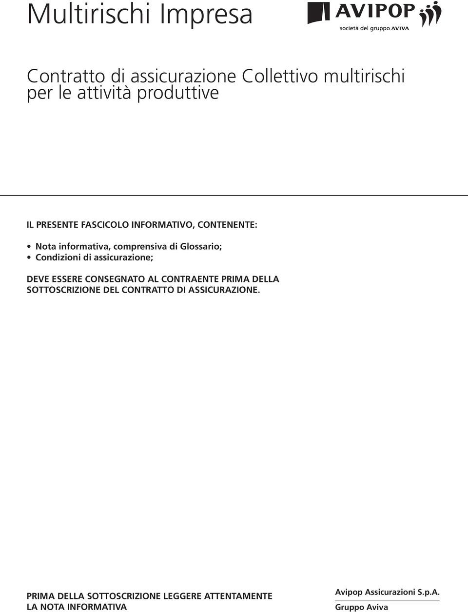 assicurazione; DEVE ESSERE CONSEGNATO AL CONTRAENTE PRIMA DELLA SOTTOSCRIZIONE DEL CONTRATTO DI