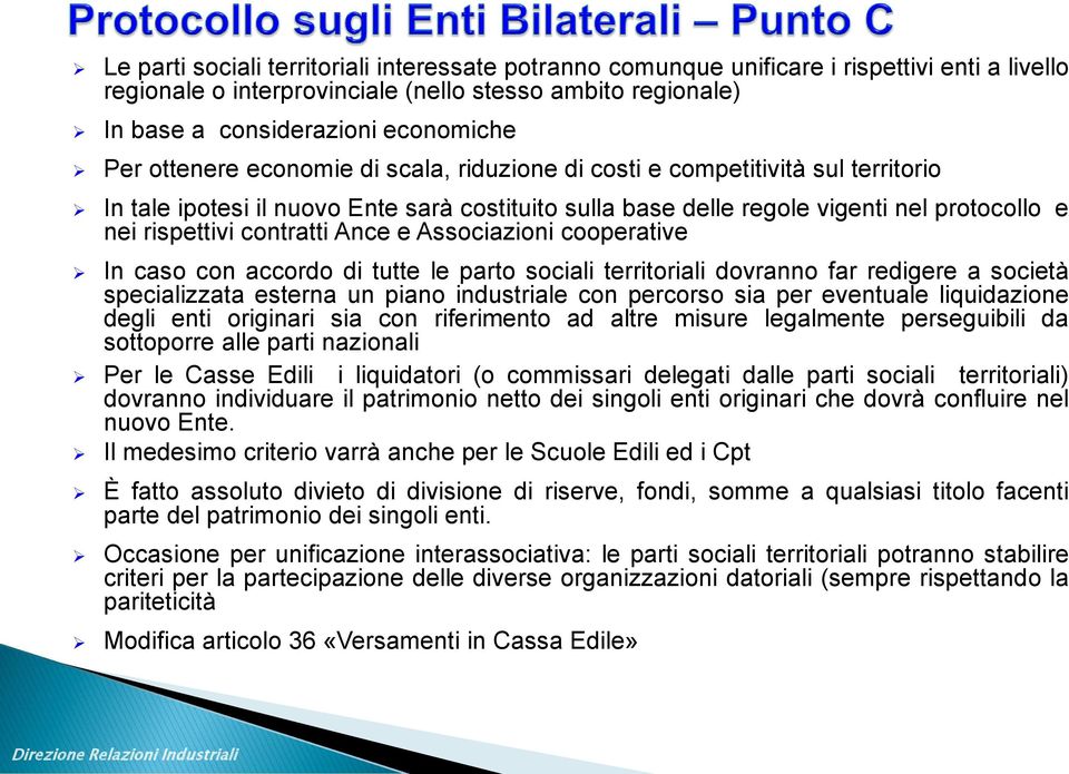 Ance e Associazioni cooperative In caso con accordo di tutte le parto sociali territoriali dovranno far redigere a società specializzata esterna un piano industriale con percorso sia per eventuale