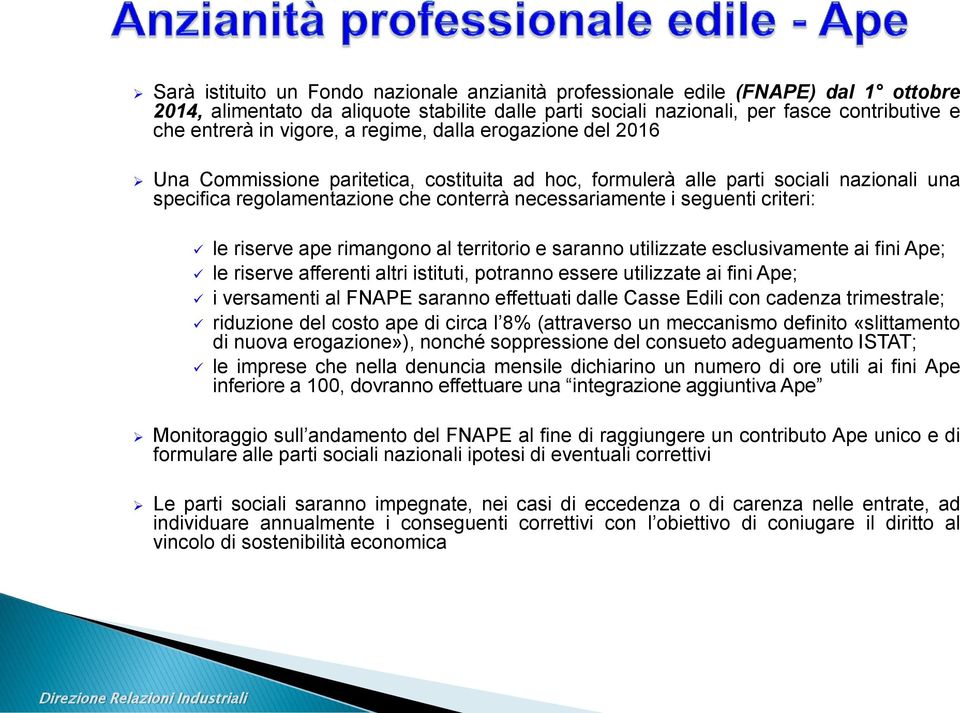 seguenti criteri: le riserve ape rimangono al territorio e saranno utilizzate esclusivamente ai fini Ape; le riserve afferenti altri istituti, potranno essere utilizzate ai fini Ape; i versamenti al