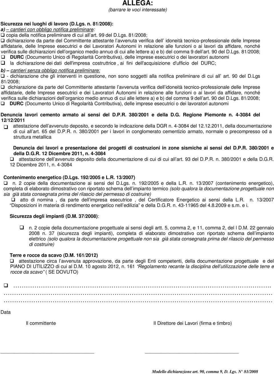 81/2008; dichiarazione da parte del Committente attestante l avvenuta verifica dell idoneità tecnico-professionale delle Imprese affidatarie, delle Imprese esecutrici e dei Lavoratori Autonomi in