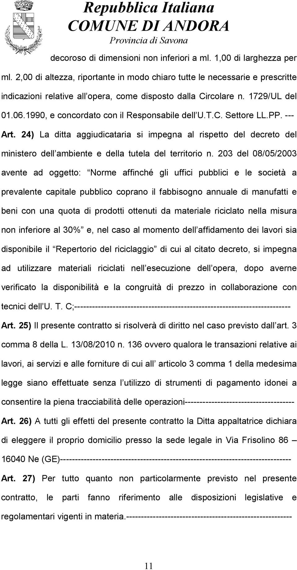 1990, e concordato con il Responsabile dell U.T.C. Settore LL.PP. --- Art. 24) La ditta aggiudicataria si impegna al rispetto del decreto del ministero dell ambiente e della tutela del territorio n.